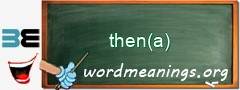 WordMeaning blackboard for then(a)